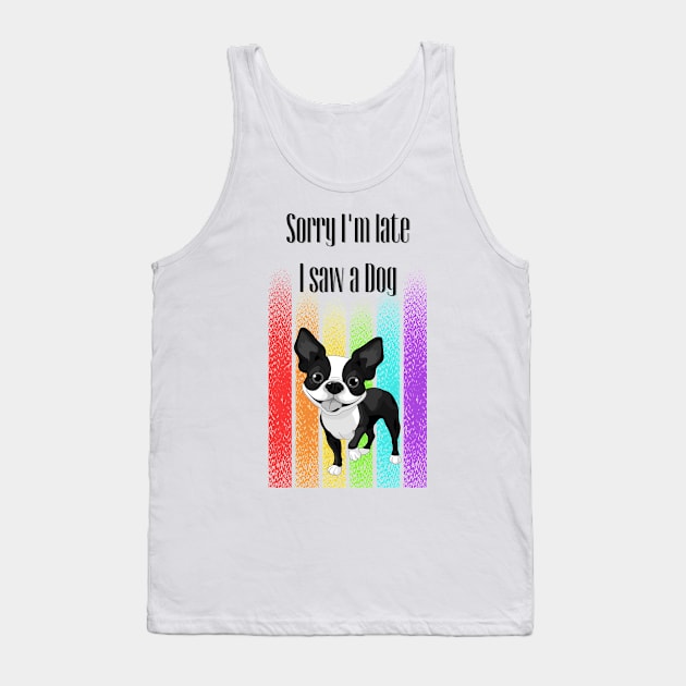 Sorry I'm late I saw a Dog ! Tank Top by Barts Arts